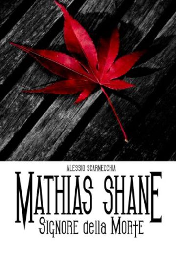 Mathias Shane - Signore della Morte (Mathias Shane Saga Vol. 1)